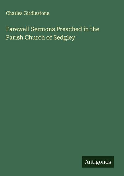 Farewell Sermons Preached in the Parish Church of Sedgley