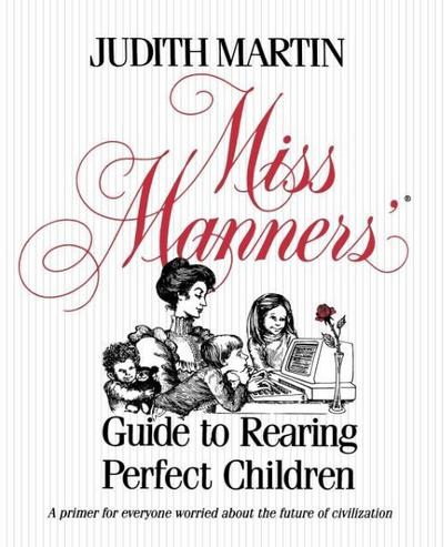 Miss Manners’ Guide to Rearing Perfect Children