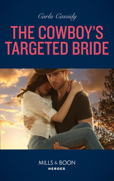 The Cowboy’s Targeted Bride (Mills & Boon Heroes) (Cowboys of Holiday Ranch, Book 13)