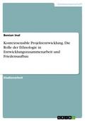 Kontextsensible Projektentwicklung. Die Rolle der Ethnologie in Entwicklungszusammenarbeit und Friedensaufbau
