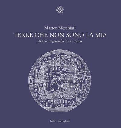 Terre che non sono la mia. Una controgeografia in 111 mappe