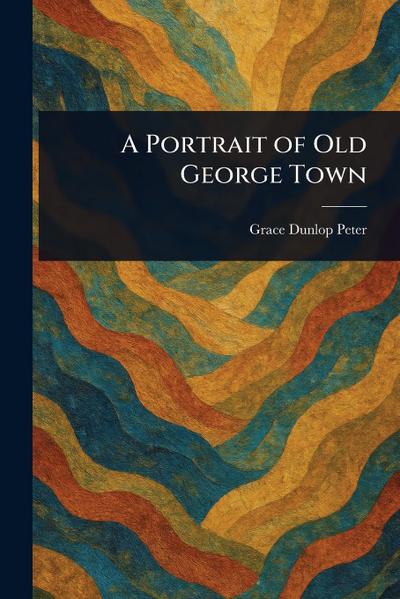 A Portrait of Old George Town