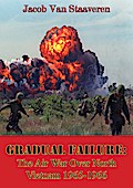 Gradual Failure: The Air War Over North Vietnam 1965-1966 [Illustrated Edition]