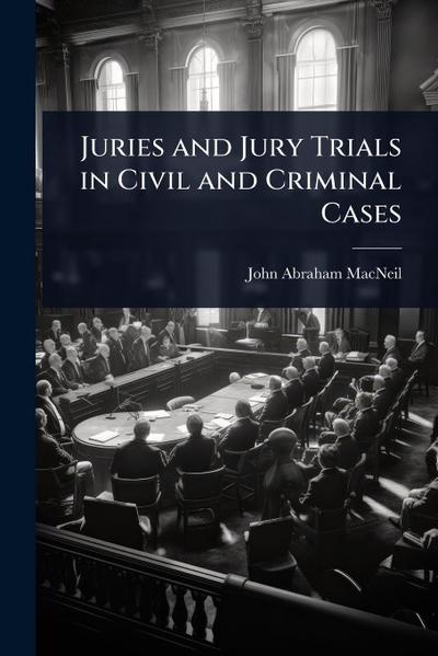 Juries and Jury Trials in Civil and Criminal Cases