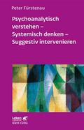 Psychoanalytisch verstehen - Systemisch denken - Suggestiv intervenieren (Leben Lernen, Bd. 144)