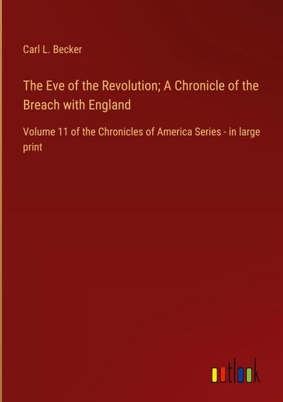 The Eve of the Revolution; A Chronicle of the Breach with England