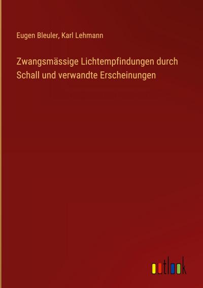 Zwangsmässige Lichtempfindungen durch Schall und verwandte Erscheinungen