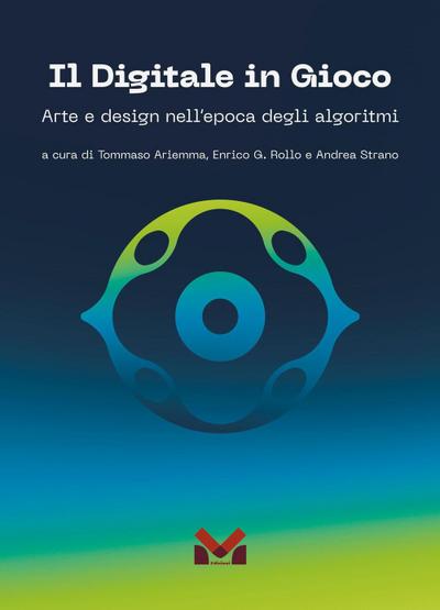 Il digitale in gioco. Arte e design nell’epoca degli algoritmi