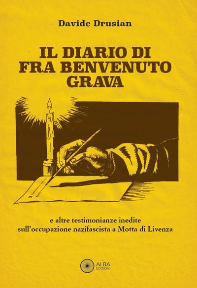 Il diario di fra Benvenuto Grava. E altre testimonianze inedite sull’occupazione nazifascista a Motta di Livenza
