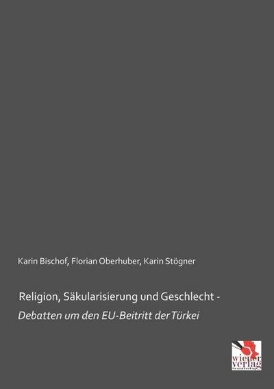 Religion, Säkularisierung und Geschlecht - Debatten um den EU-Beitritt der Türkei
