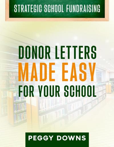 Donor Letters Made Easy for Your School (Strategic School Fundraising)