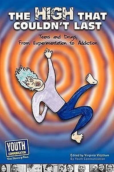 The High That Couldn’t Last: Teens and Drugs, from Experimentation to Addiction