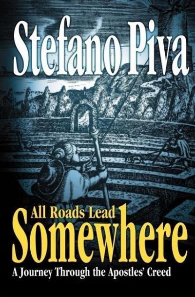 All Roads Lead Somewhere: A Journey Through the Apostles’ Creed