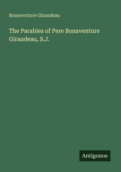 The Parables of Pere Bonaventure Giraudeau, S.J.