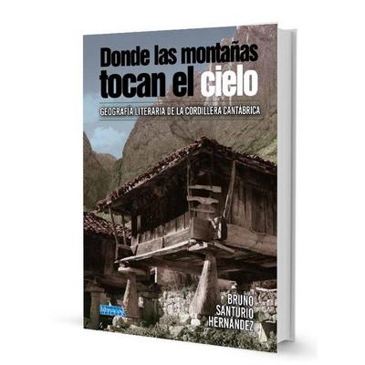 DONDE LAS MONTAÑAS TOCAN EL CIELO: GEOGRAFÍA LITERARIA DE LA CORDILLERA CANTÁBRICA