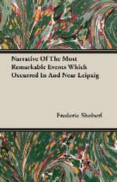 Narrative Of The Most Remarkable Events Which Occurred In And Near Leipzig - Frederic Shoberl