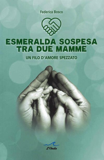 Esmeralda sospesa tra due mamme. Un filo d’amore spezzato