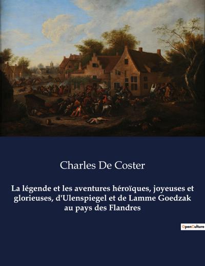 La légende et les aventures héroïques, joyeuses et glorieuses, d’Ulenspiegel et de Lamme Goedzak au pays des Flandres