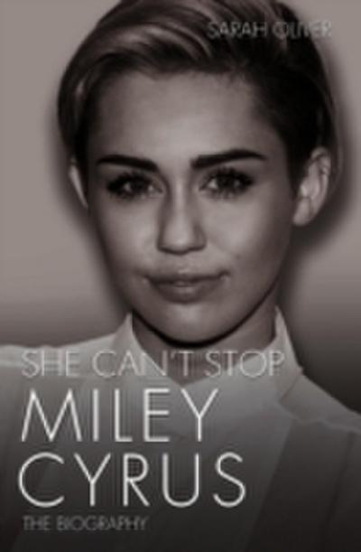 She Can’t Stop - Miley Cyrus: The Biography
