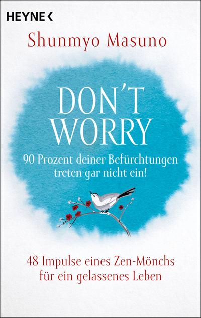 Don’t Worry - 90 Prozent deiner Befürchtungen treten gar nicht ein!