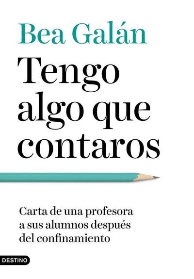 Tengo algo que contaros : carta de una profesora a sus alumnos después del confinamiento