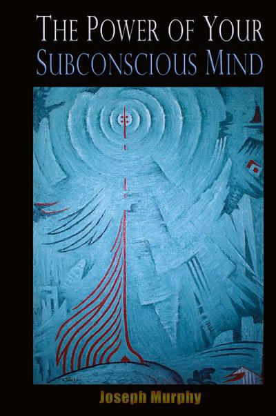 The Power of Your Subconscious Mind