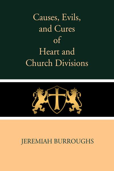 Causes, Evils, and Cures of Heart and Church Divisions
