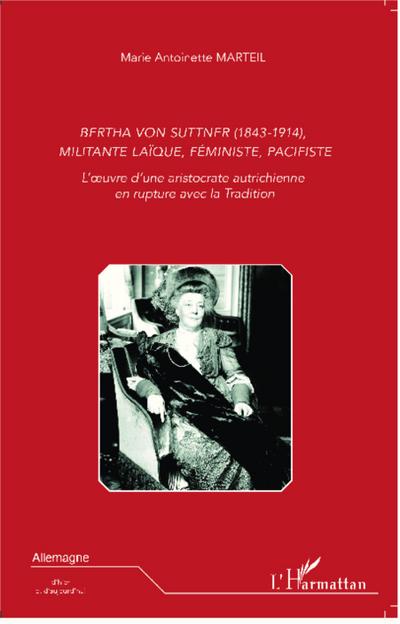 Bertha Von Suttner (1843 - 1914), militante laïque, féministe, pacifiste
