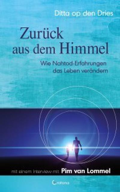 Zurück aus dem Himmel - Wie Nahtod-Erfahrungen das Leben verändern
