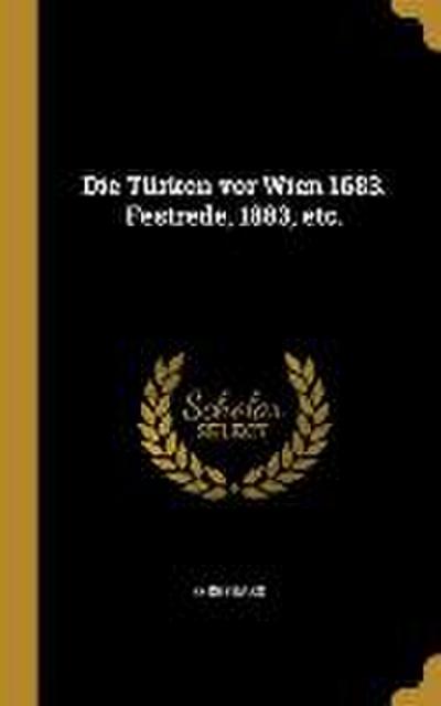 Die Türken VOR Wien 1683. Festrede, 1883, Etc.
