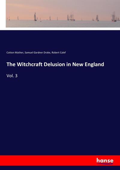 The Witchcraft Delusion in New England