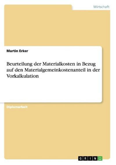Beurteilung der Materialkosten in Bezug auf den Materialgemeinkostenanteil in der Vorkalkulation - Martin Erker