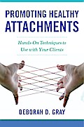 Promoting Healthy Attachments: Hands-on Techniques to Use with Your Clients