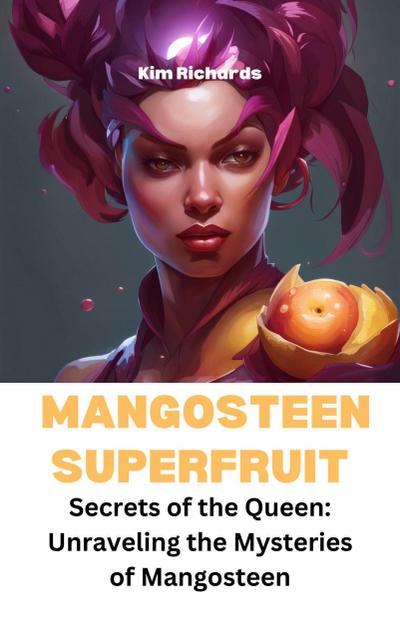 Mangosteen Superfruit - Secrets of the Queen: Unraveling the Mysteries of Mangosteen (SuperFruits surprise)
