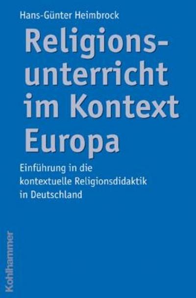 Religionsunterricht im Kontext Europa: Einführung in die kontextuelle Religionsdidaktik in Deutschland