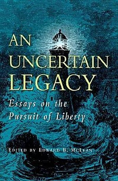 An Uncertain Legacy: Essays on the Pursuit of Liberty