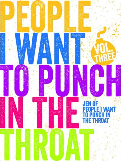 People I Want to Punch in the Throat (Vol #3)