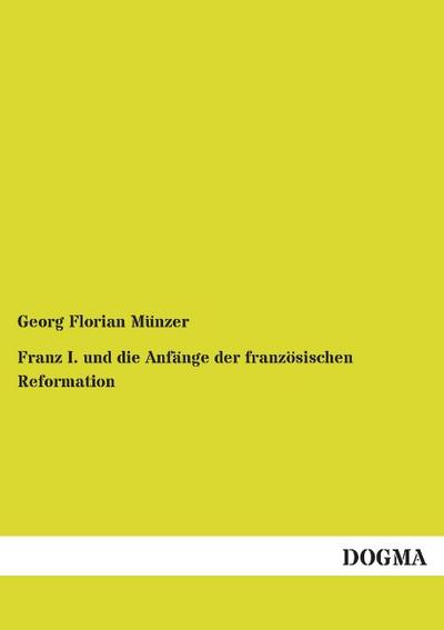 Franz I. und die Anfänge der französischen Reformation