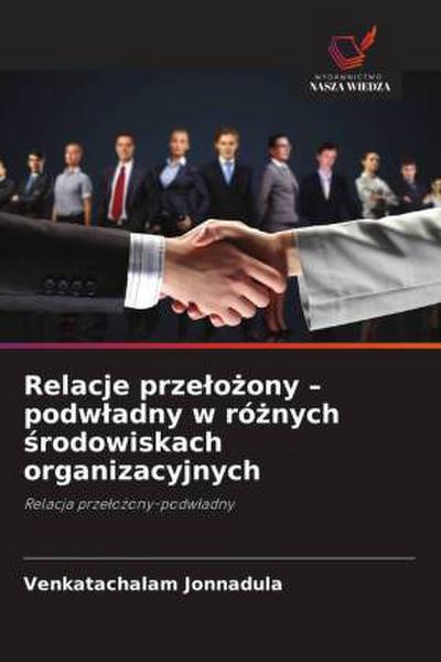 Relacje prze¿o¿ony - podw¿adny w ró¿nych ¿rodowiskach organizacyjnych