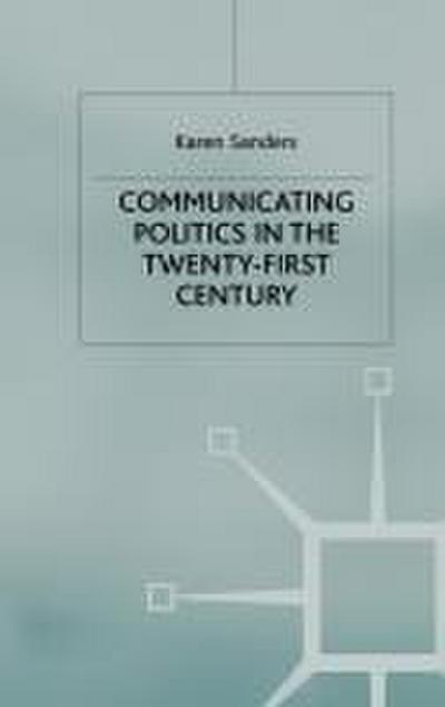 Communicating Politics in the Twenty-First Century