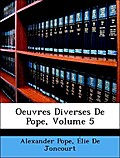 Oeuvres Diverses De Pope, Volume 5 - Alexander Pope