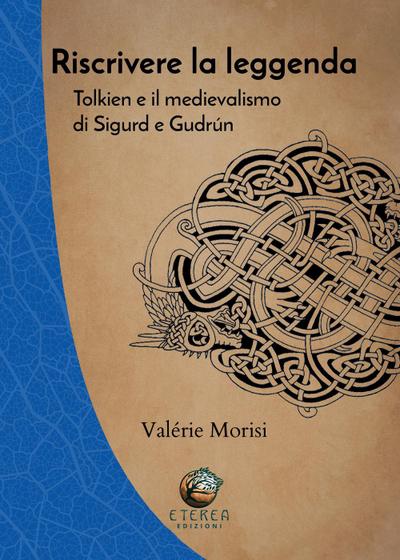 Morisi, V: Riscrivere la leggenda. Tolkien e il medievalismo