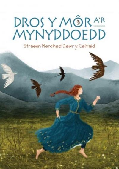 Dros y Mor a’r Mynyddoedd: Straeon Merched Dewr y Celtiaid
