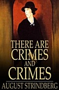 There Are Crimes and Crimes - August Strindberg
