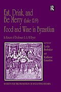 Eat, Drink, and Be Merry (Luke 12:19) - Food and Wine in Byzantium