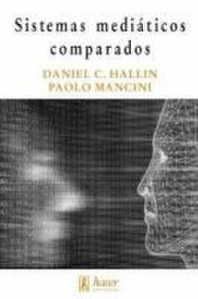 Sistemas mediáticos comparados : tres modelos de relación entre los medios de comunicación y la política