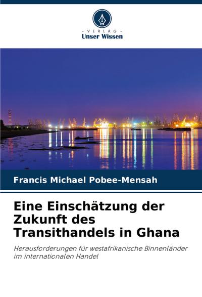 Eine Einschätzung der Zukunft des Transithandels in Ghana