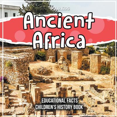 Ancient Africa Educational Facts Children’s History Book