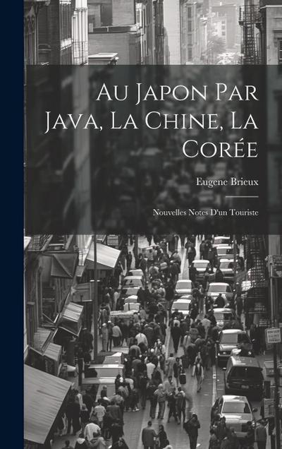 Au Japon par Java, la Chine, la Corée: Nouvelles Notes d’un Touriste