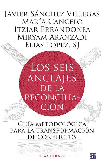 Los seis anclajes de la reconciliación : guía metodológica para la transformación de conflictos